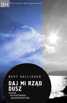 Daj mi rząd dusz. Religia, psychoterapia, duszpasterstwo - Bert Hellinger