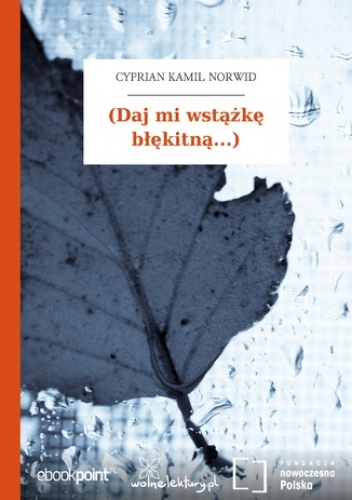 (Daj mi wstążkę błękitną...) - Kamil Norwid Cyprian