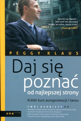 Daj się poznać od najlepszej strony. Krótki kurs autopromocji i lansu - Peggy Klaus