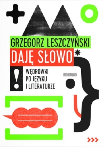 Daję słowo. Wędrówki po języku i literaturze - Grzegorz Leszczyński