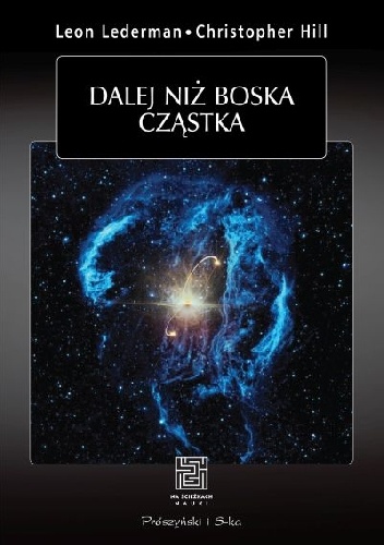 Dalej niż boska cząstka - Leon Lederman, Christopher T. Hill