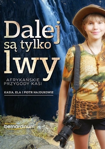 Dalej są tylko lwy. Afrykańskie przygody Kasi - Elżbieta Hajduk, Piotr Hajduk