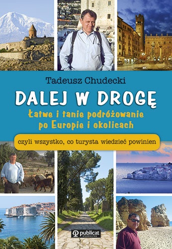 Dalej w drogę. Łatwe i tanie podróżowanie po Europie i okolicach czyli wszystko, co turysta wiedzieć powinien. - Tadeusz Chudecki