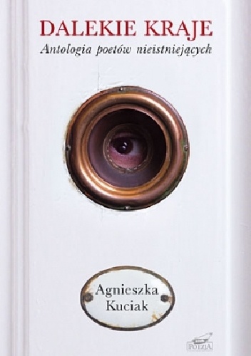 Dalekie kraje. Antologia poetów nieistniejących - Agnieszka Kuciak