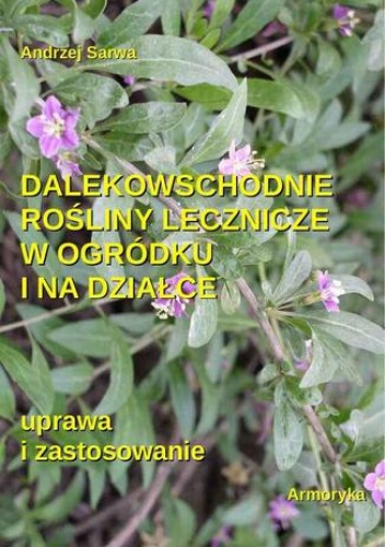 Dalekowschodnie rośliny lecznicze w ogródku i na działce - Andrzej Sarwa