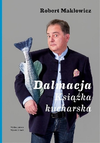 Dalmacja. Książka kucharska - Robert Makłowicz