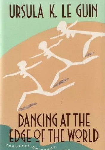 Dancing At The Edge of The World - Ursula K. Le Guin