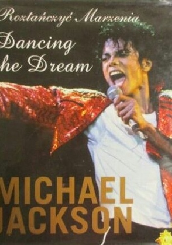 Dancing the Dream: Roztańczyć Marzenia - Michael Jackson