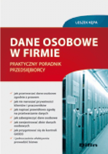 Dane osobowe w firmie. Praktyczny poradnik przedsiębiorcy - Leszek Kępa