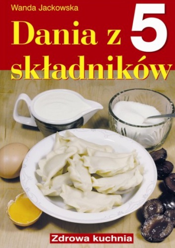 Dania z 5 składników - Wanda Jackowska