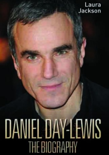 Daniel Day-Lewis. The Biography - Laura Jackson