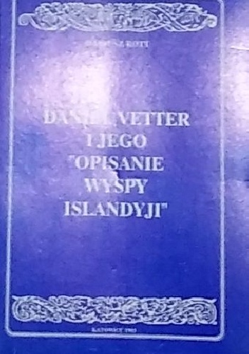 Daniel Vetter i jego  "Opisanie wyspy Islandyji" - Dariusz Rott