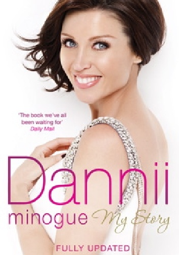 Dannii. My Story - Dannii Minogue