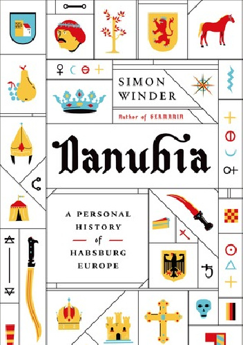 Danubia: A Personal History of Habsburg Europe - Simon Winder
