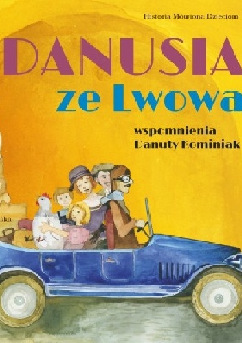 Danusia ze Lwowa. Wspomnienia Danuty Kominiak - Magdalena Czerwiec-Pichlińska