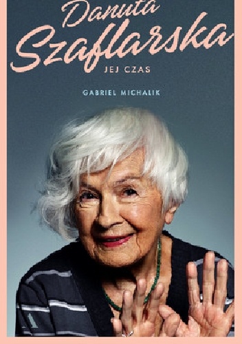 Danuta Szaflarska. Jej czas - Gabriel Michalik