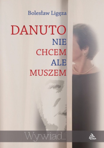 DANUTO NIE CHCEM ALE MUSZEM - Ligęza Bolesław