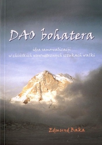 Dao bohatera. Idea samorealizacji w chińskich wewnętrznych sztukach walki - Edmund Baka