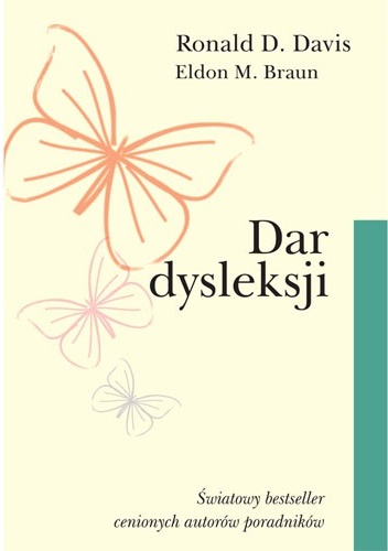 Dar dysleksji. Dlaczego niektórzy zdolni ludzie nie umieją czytać i jak mogą się nauczyć - Ronald Davis, Eldon M. Braun