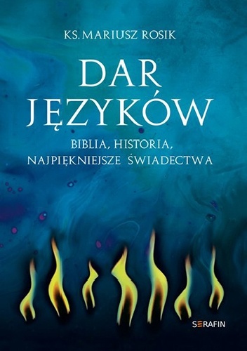 Dar języków. Biblia, historia, najpiękniejsze świadectwa - Mariusz Rosik