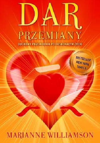 Dar Przemiany Duchowy Przewodnik Po Doskonałym Życiu - Marianne Williamson
