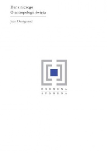 Dar z niczego. O antropolgii święta - Jean Duvignaud