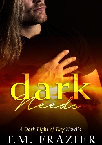 Dark Needs - T.M. Frazier