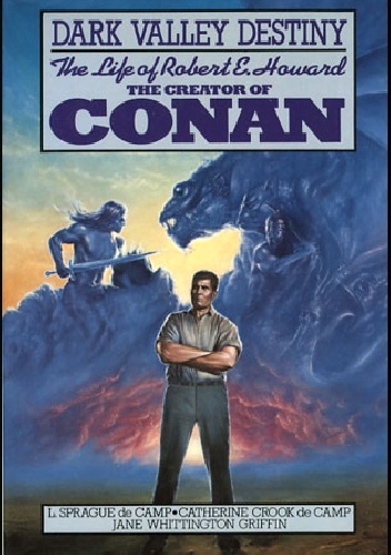 Dark Valley Destiny: The Life of Robert E. Howard