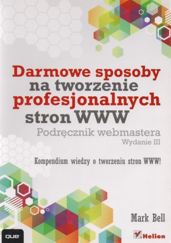 Darmowe sposoby na tworzenie profesjonalnych stron WWW. Podręcznik webmastera - Mark Bell
