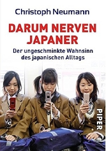 Darum nerven Japaner: Der ungeschminkte Wahnsinn des japanischen Alltags - Christoph Neumann
