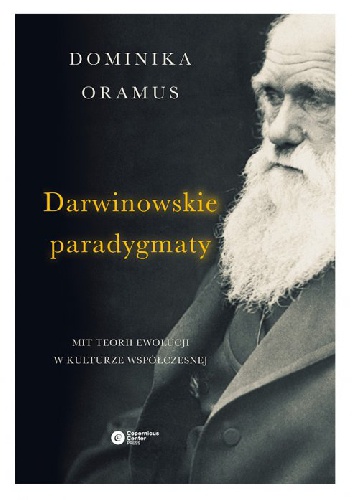 Darwinowskie paradygmaty. Mit teorii ewolucji w kulturze współczesnej - Dominika Oramus