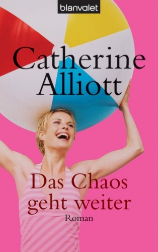 Das Chaos geht weiter - Catherine Alliott