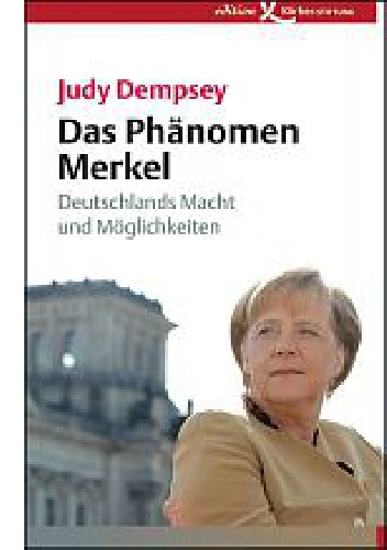 Das Phänomen Merkel: Deutschlands Macht und Möglichkeiten - Judy Dempsey