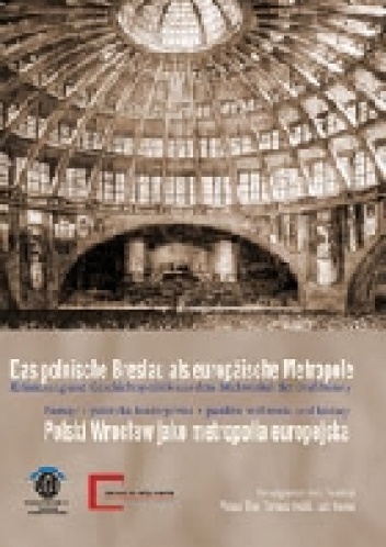 Das polnische Breslau als europäische Metropole. Erinnerung und Geschichtspolitik aus dem Blickwinkel der Oral History. Polski Wrocław jako metropolia europejska. Pamięć i polityka.