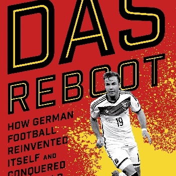 Das Reboot: How German Football Reinvented Itself and Conquered the World - Raphael Honigstein