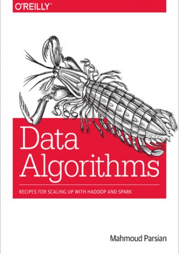 Data Algorithms. Recipes for Scaling Up with Hadoop and Spark - Parsian Mahmoud