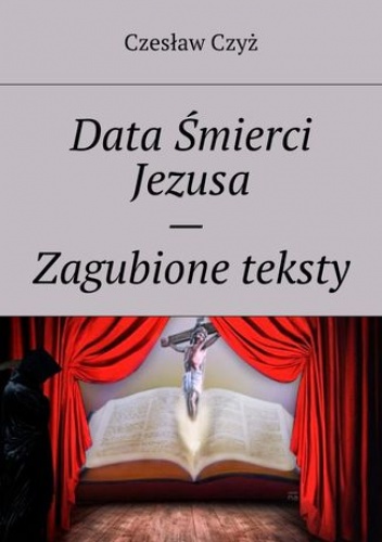 Data Śmierci Jezusa -- Zagubione teksty - Czyż Czesław