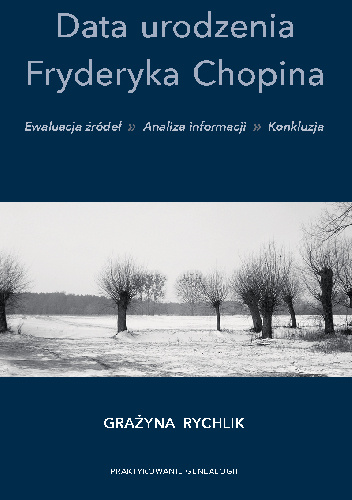 Data urodzenia Fryderyka Chopina. Ewaluacja źródeł, analiza informacji, konkluzja. - Grażyna Rychlik