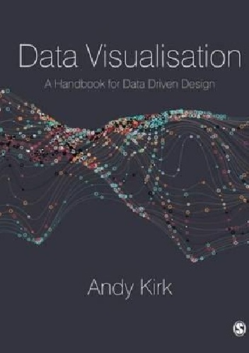Data Visualisation. A Handbook for Data Driven Design - Andy Kirk