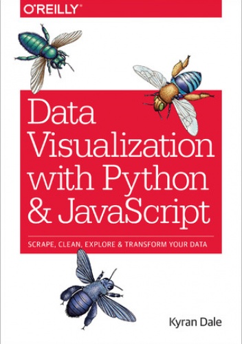 Data Visualization with Python and JavaScript. Scrape, Clean, Explore & Transform Your Data - Dale Kyran