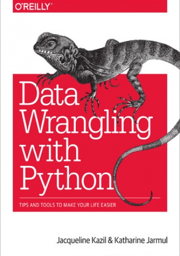 Data Wrangling with Python. Tips and Tools to Make Your Life Easier - Kazil Jacqueline, Jarmul Katharine