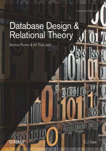 Database Design and Relational Theory. Normal Forms and All That Jazz - J. Date C.