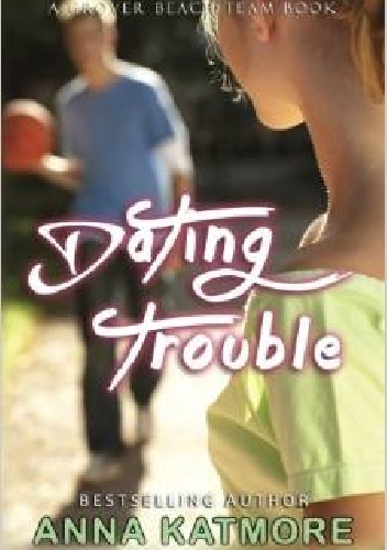 Dating Trouble - Anna Katmore