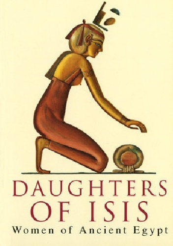 Daughters of Isis: Women of Ancient Egypt - Joyce Ann Tyldesley