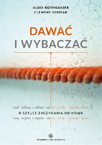 Dawać i wybaczać. O sztuce zaczynania od nowa - Clemens Sedmak