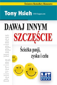 Dawaj innym szczęście - Ścieżka pasji zysku i celu - Tony Hsieh