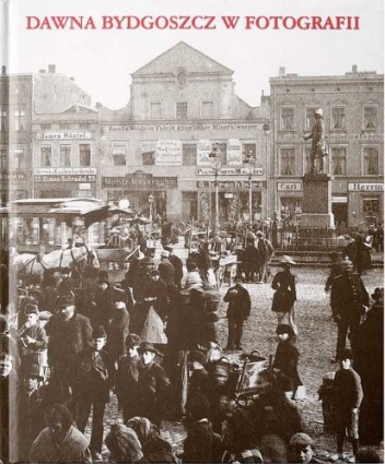 Dawna Bydgoszcz w fotografii - Zdzisław Hojka