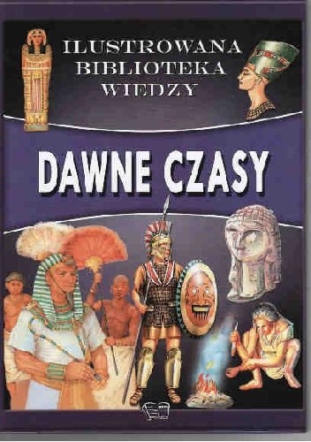 dawne czasy. ilustrowana biblioteka wiedzy
