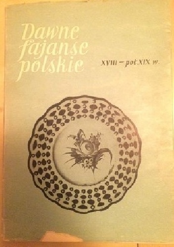 Dawne fajanse polskie - Grażyna Wróblewska