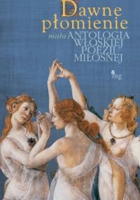 Dawne płomienie. Mała antologia poezji włoskiej. - praca zbiorowa